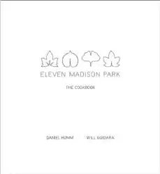 Eleven Madison Park: The Cookbook