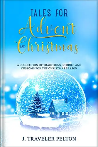 Tales for Advent and Christmas: A Collection of Traditions, Stories and Customs for the Christmas Season