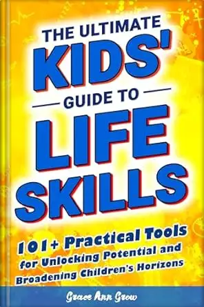 The Ultimate Kids' Guide to Life Skills