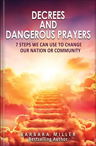 Decrees and Dangerous Prayers: 7 Steps on How to Change Your Nation or Community