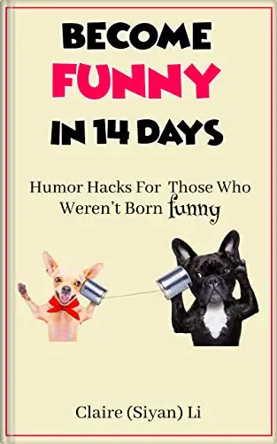 Become Funny in 14 Days: Humor Hacks for Those Who Weren't Born Funny