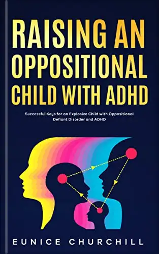 Raising an Oppositional Child with ADHD: Successful Keys for an Explosive Child with Oppositional Defiant Disorder and ADHD