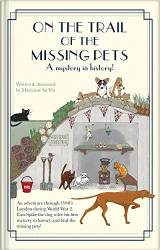 On the Trail of the Missing Pets a mystery in history: An adventure through 1940's London during World War 2 can Spike the dog solve his first mystery in history and find the missing pets!