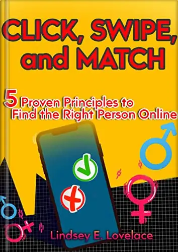 Click, Swipe, and Match: Five Proven Principles to Find the Right Person Online 