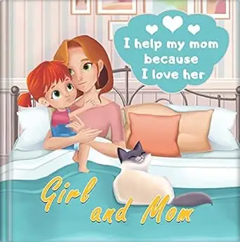 Girl and Mom - I help my mom because I love her: Book for independent girls 5-12 years old!