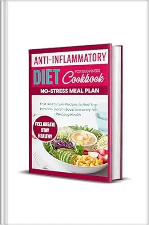 Anti-Inflammatory Diet Cookbook for Beginners No-Stress Meal Plan