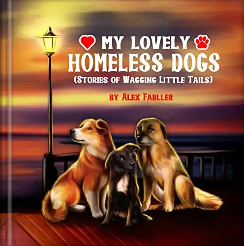 My Lovely Homeless Dogs : Five Minute Bedtime Stories for Children Ages 6-8. This Book is Suitable for First Grade Reading!