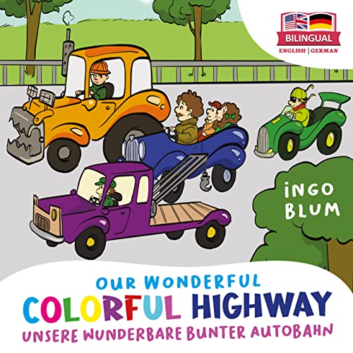 Our Wonderful Colorful Highway - Unsere Wunderbare Bunte Autobahn: Bilingual Children's Picture Book English-German 