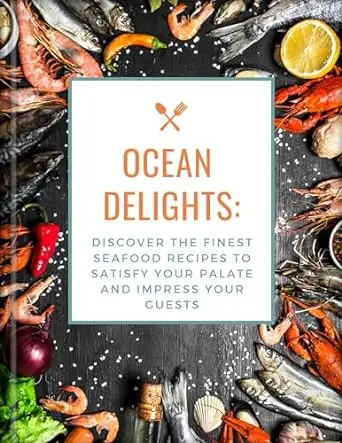 Seafood Cookbook : Ocean Delights: Modern and simple recipes for everyone