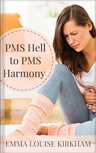 PMS Hell to PMS Harmony: A practical guide to understanding and addressing the causes of Premenstural Syndrome to get relief from your PMS symptoms 