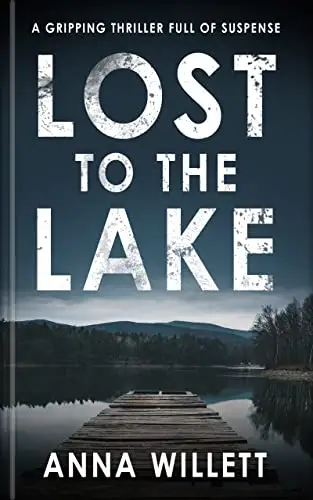 LOST TO THE LAKE: A gripping thriller full of suspense