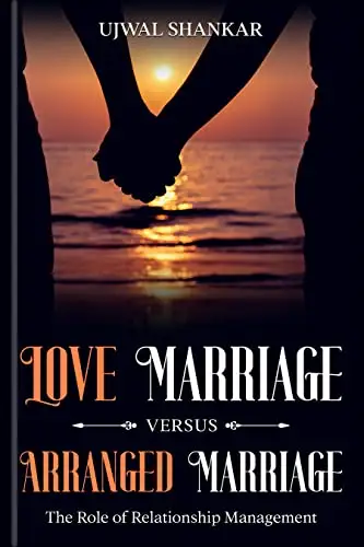 Love Marriage versus Arranged Marriage: The Role of Relationship Management