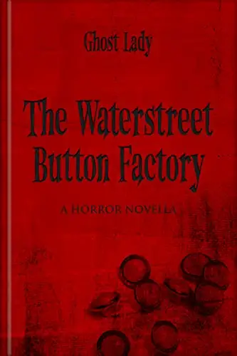 The Waterstreet Button Factory: A Horror Novella