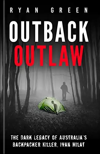 Outback Outlaw: The Dark Legacy of Australia’s Backpacker Killer, Ivan Milat 