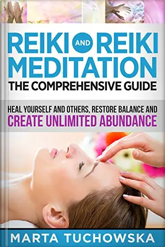 REIKI: Reiki and Reiki Meditation-The Comprehensive Guide: Heal Yourself and Others, Restore Balance and Create Unlimited Abundance!