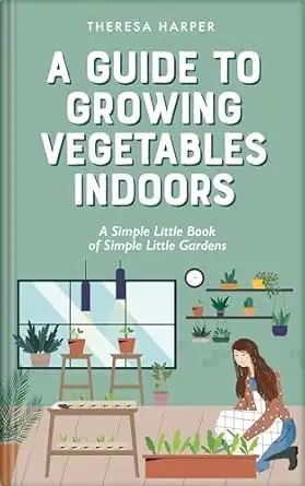 A Guide To Growing Vegetables Indoors