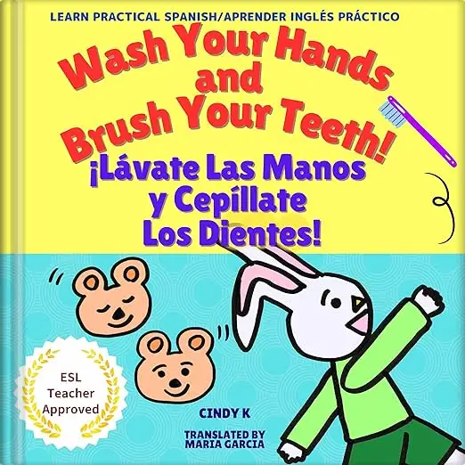 Wash Your Hands and Brush Your Teeth! ¡Lávate Las Manos y Cepíllate Los Dientes!: Bilingual Children's Picture Book  