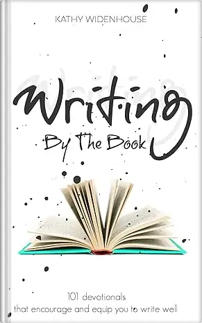Writing By The Book: 101 devotionals that encourage and equip writers to write well