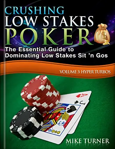 Crushing Low Stakes Poker: The Essential Guide to Dominating Low Stakes Sit ’n Gos, Volume 3: Hyper Turbos