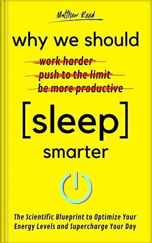 Why We Should Sleep Smarter: The Scientific Blueprint to Optimize Your Energy Levels and Supercharge Your Day