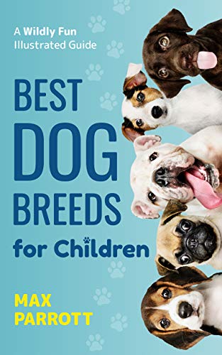 Best Dog Breeds For Children: A wildly fun illustrated guide 