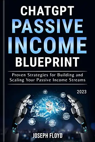 ChatGPT Passive Income Blueprint: Proven Strategies for Building and Scaling Your Passive Income Streams