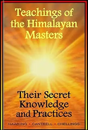 Teachings of the Himalayan Masters, Their Secret Knowledge and Practices