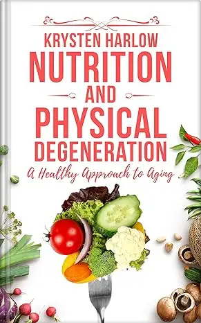Nutrition and Physical Degeneration: A Healthy Approach to Aging 