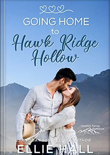 Going Home to Hawk Ridge Hollow: Sweet Small Town Happily Ever After 