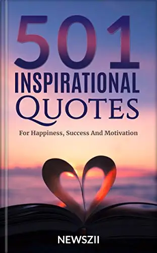 501 Inspirational Quotes: For Happiness, Success And Motivation