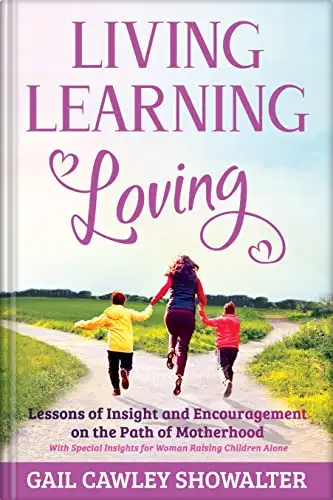 Living, Learning, Loving: Lessons of Insight and Encouragement on the Path of Motherhood