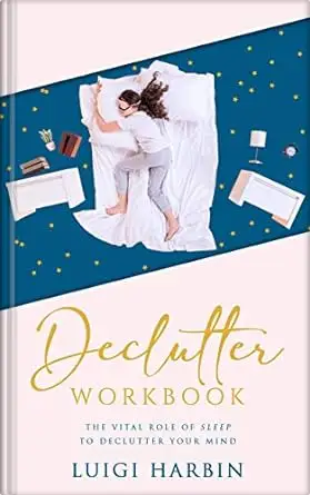 Declutter Workbook: The Vital Role of Sleep to Declutter Your Mind 
