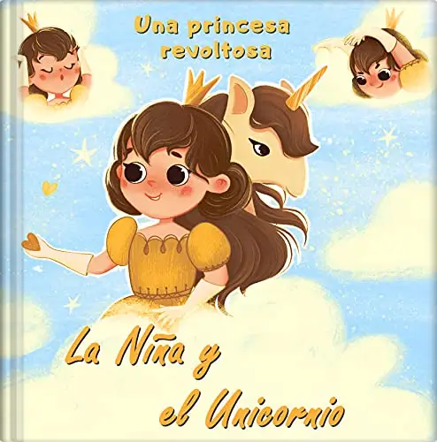 La Niña y el Unicornio - Una princesa revoltosa: Libro de imágenes infantil para niñas de 4 a 8 años con hermosas imágenes 