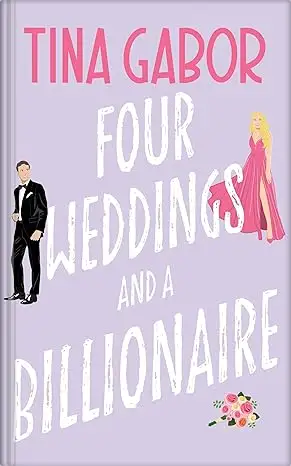 Four Weddings and a Billionaire: A Laugh Out Loud Romantic Comedy 