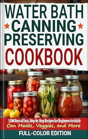 Water Bath Canning & Preserving Cookbook