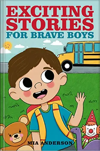 Exciting Stories for Brave Boys: An Inspiring Book About Courage, Friendship, and Helping Others