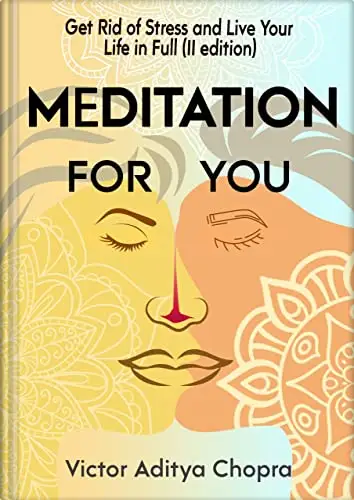 Meditation for You: Get Rid of Stress and Live Your Life in Full — Make Yourself Free from Anxieties, Worries, and Depression 