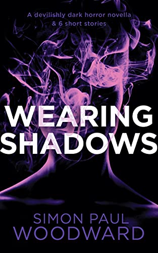 Wearing Shadows: A devilishly dark horror novella & 9 short stories 