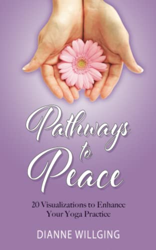 Pathways to Peace: 20 Visualizations to Enhance Your Yoga Practice