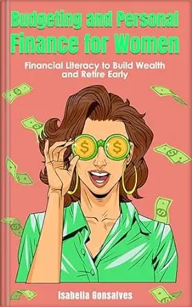 Budgeting and Personal Finance for Women: Financial Literacy to Build wealth and Retire early