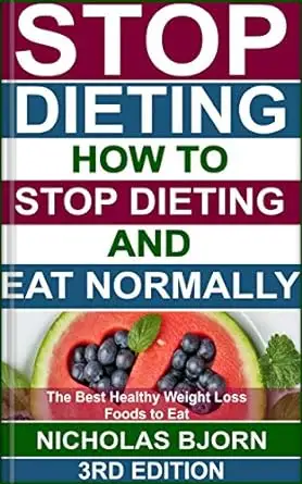 Stop Dieting: How to Stop Dieting and Eat Normally