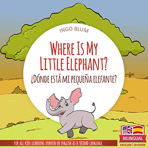 Where Is My Little Elephant? - ¿Dónde está mi pequeña elefante?: Bilingual Picture Book Spanish English for Children Ages 2-6 