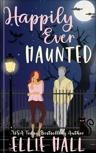 Happily Ever Haunted : A Romantic Comedy Paranormal Romance Monster Mash Up