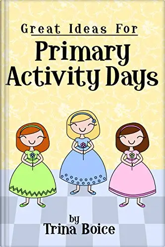 Great Ideas for Primary Activity Days by Trina Boice