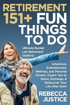 RETIREMENT: 151+ Fun Things To Do.