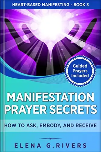 Manifestation Prayer Secrets: How to Ask, Embody, and Receive 
