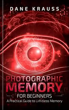 Photographic Memory for Beginners: A Practical Guide to Limitless Memory 