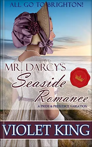 Mr. Darcy's Seaside Romance: All Go to Brighton: A Pride and Prejudice Variation