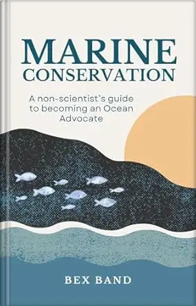 Marine Conservation: A non-scientist's guide to becoming an Ocean Advocate