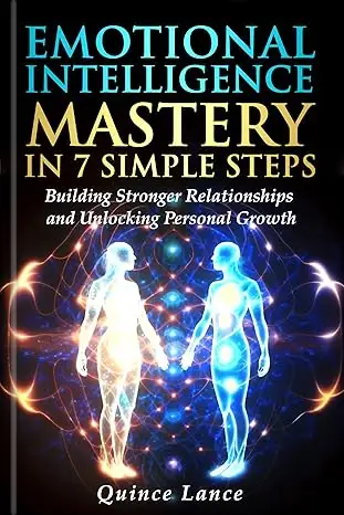 Emotional Intelligence Mastery in 7 Simple Steps